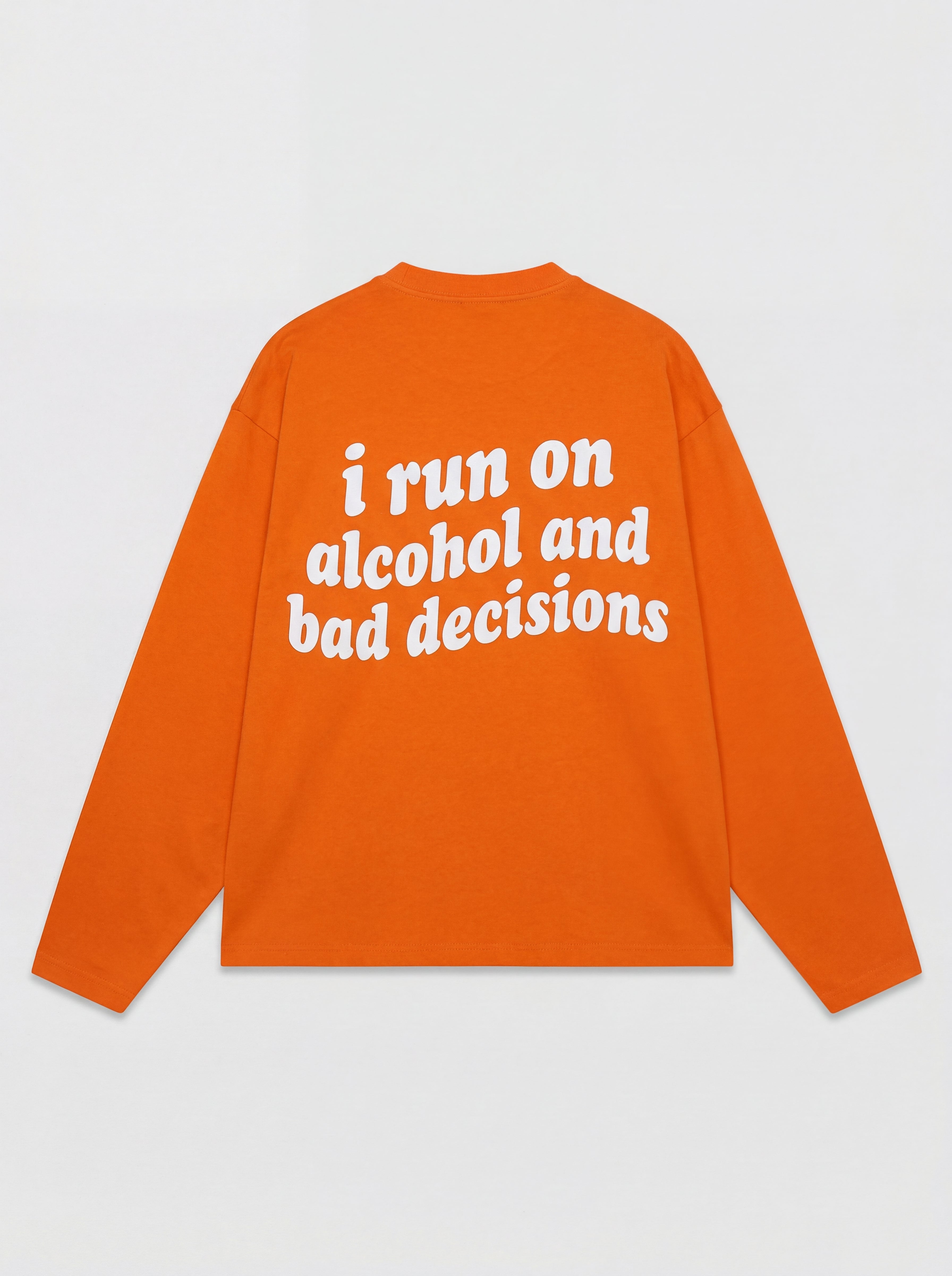 i run on alcohol and bad decisions | Koningsdag Longsleeve